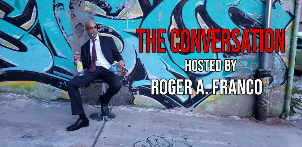 Relationships and toxic masculinity? (The Conversation with Roger A. Franco and guest Diz "The Icon"
